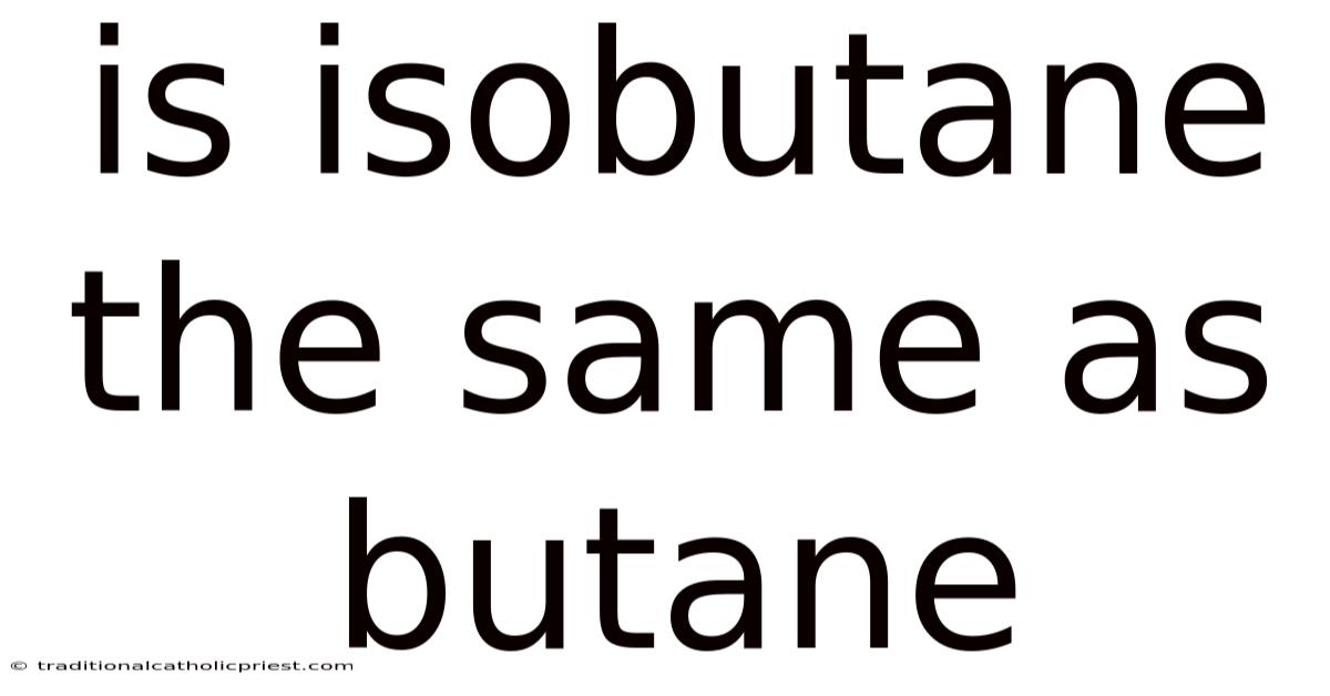Is Isobutane The Same As Butane