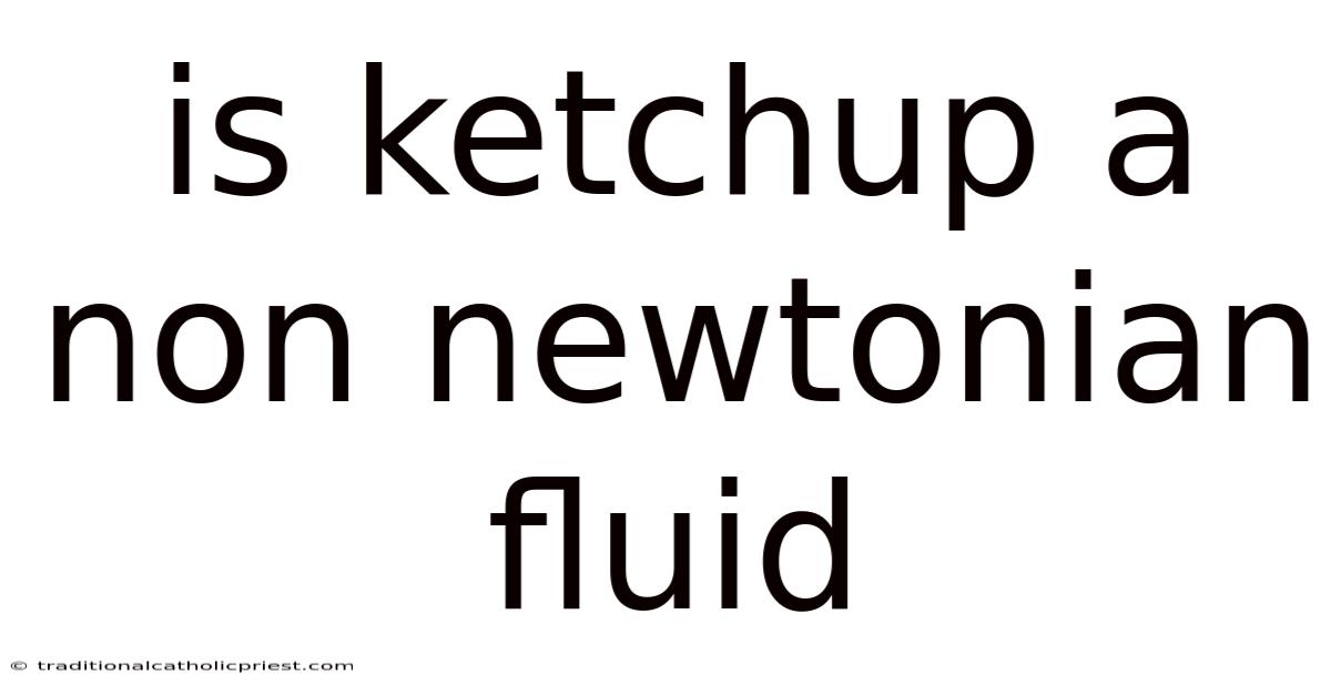 Is Ketchup A Non Newtonian Fluid
