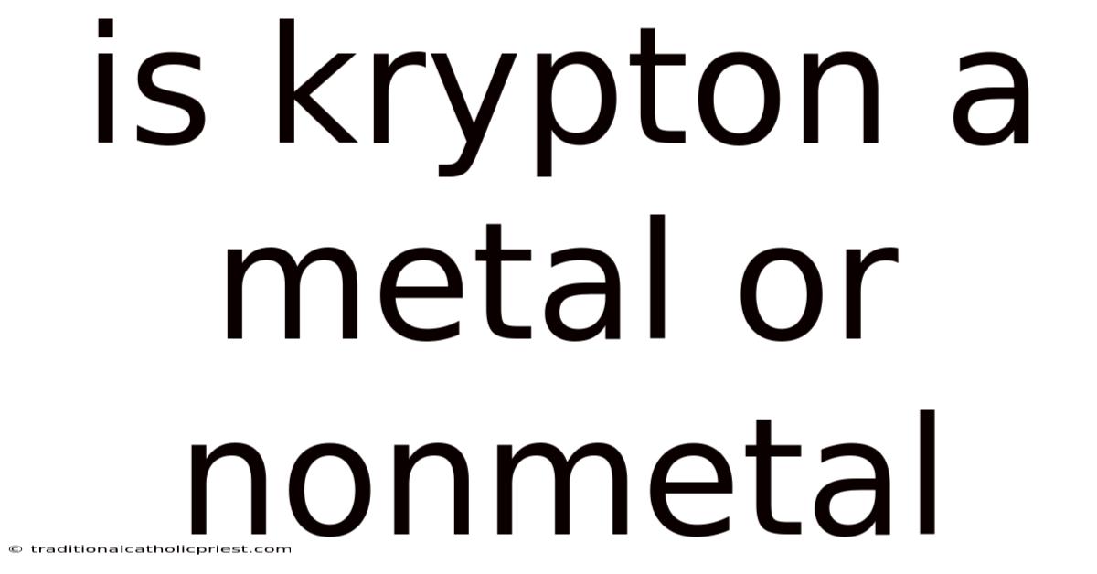 Is Krypton A Metal Or Nonmetal