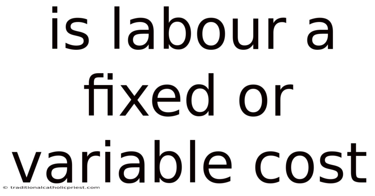 Is Labour A Fixed Or Variable Cost