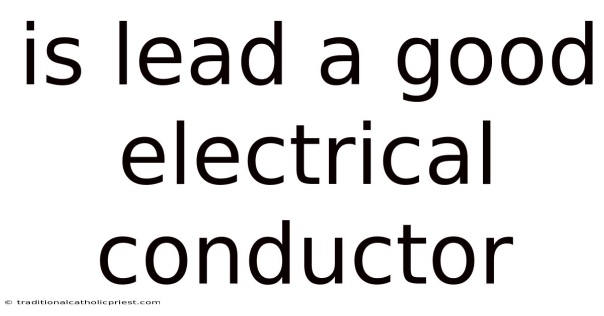 Is Lead A Good Electrical Conductor