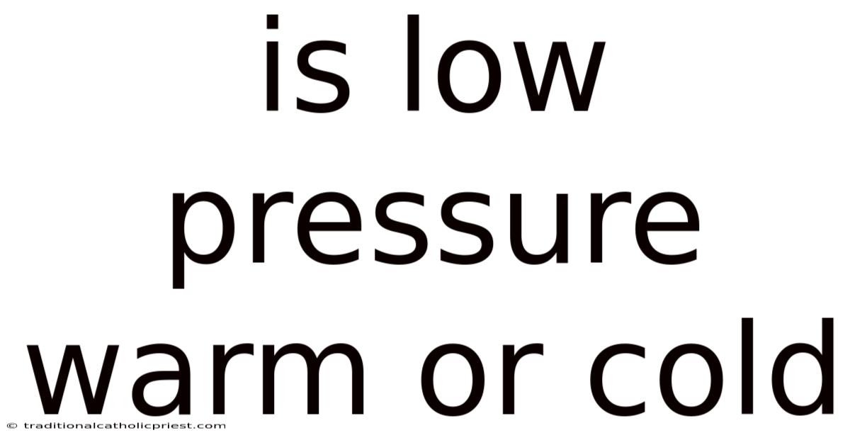 Is Low Pressure Warm Or Cold