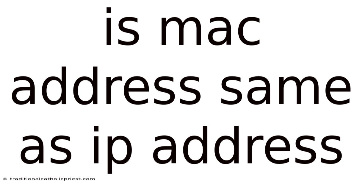 Is Mac Address Same As Ip Address