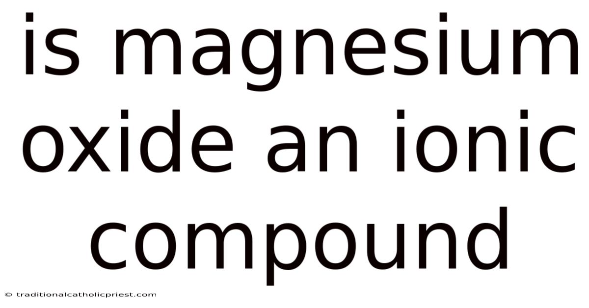 Is Magnesium Oxide An Ionic Compound