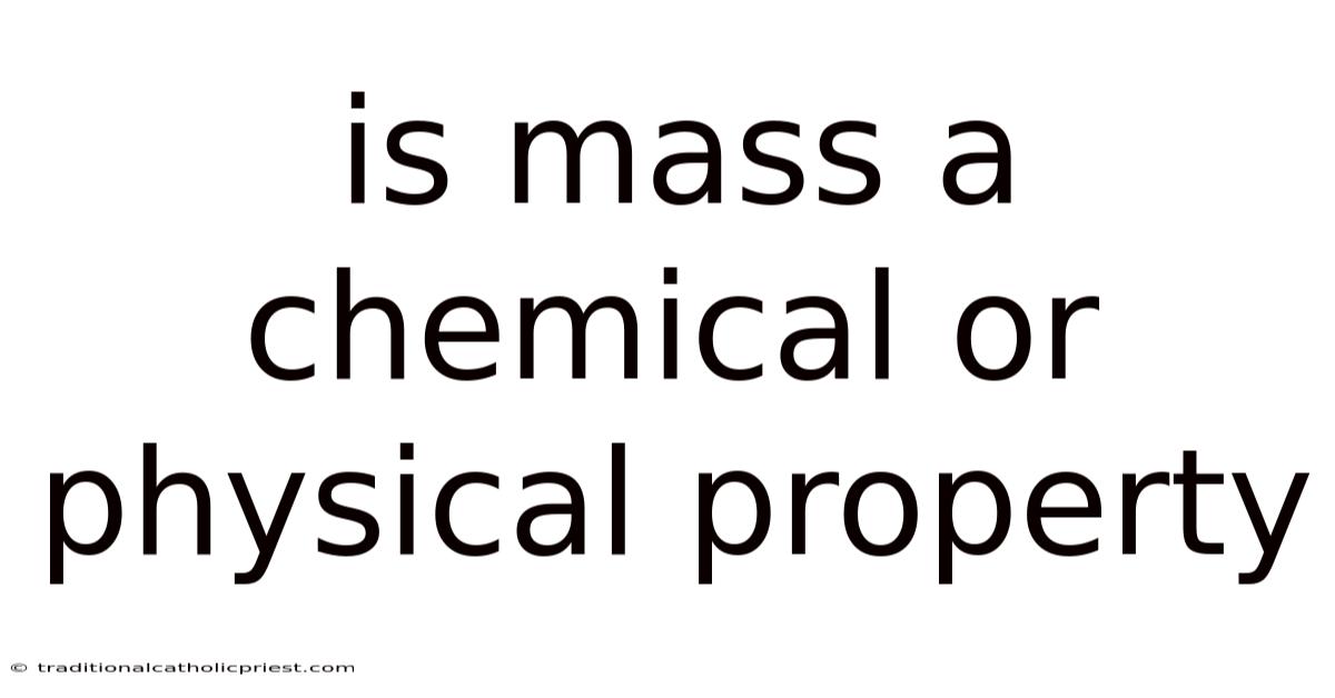 Is Mass A Chemical Or Physical Property