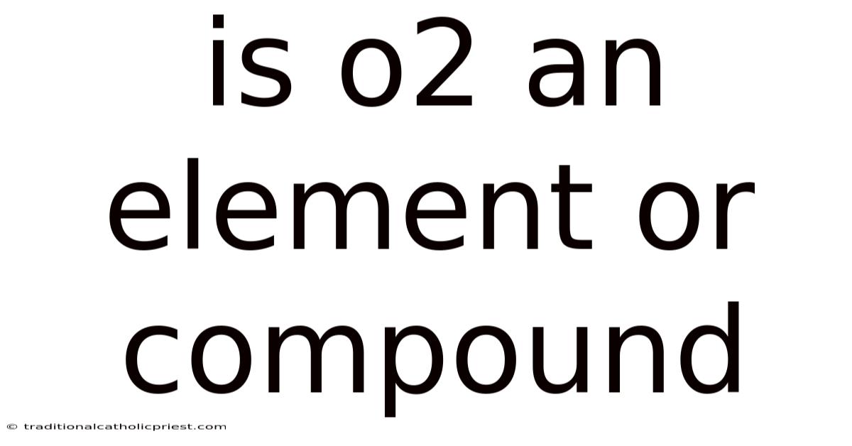 Is O2 An Element Or Compound