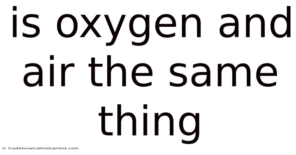 Is Oxygen And Air The Same Thing