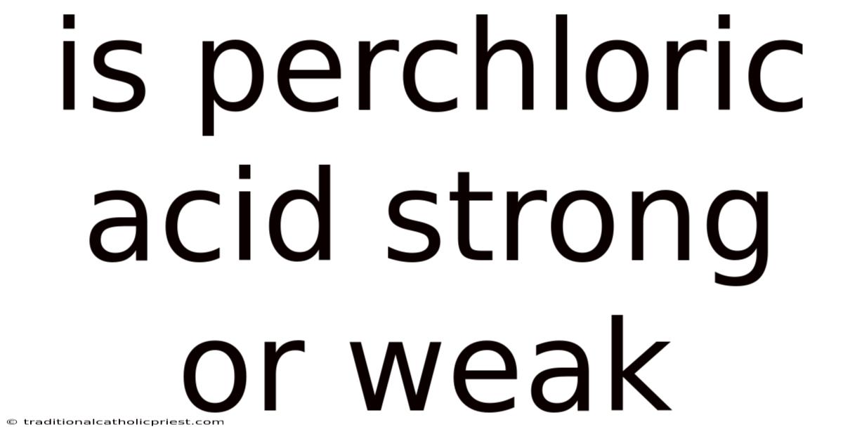 Is Perchloric Acid Strong Or Weak