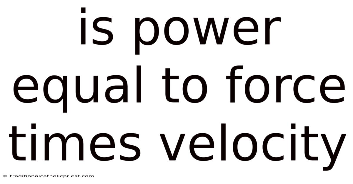 Is Power Equal To Force Times Velocity