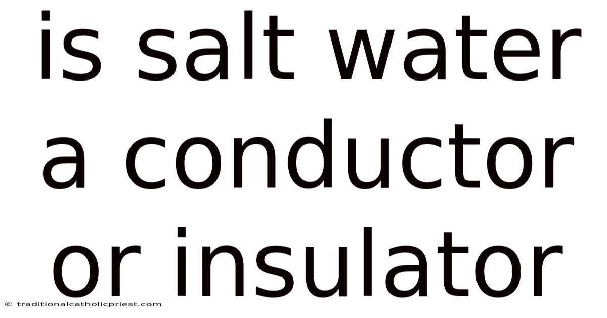 Is Salt Water A Conductor Or Insulator