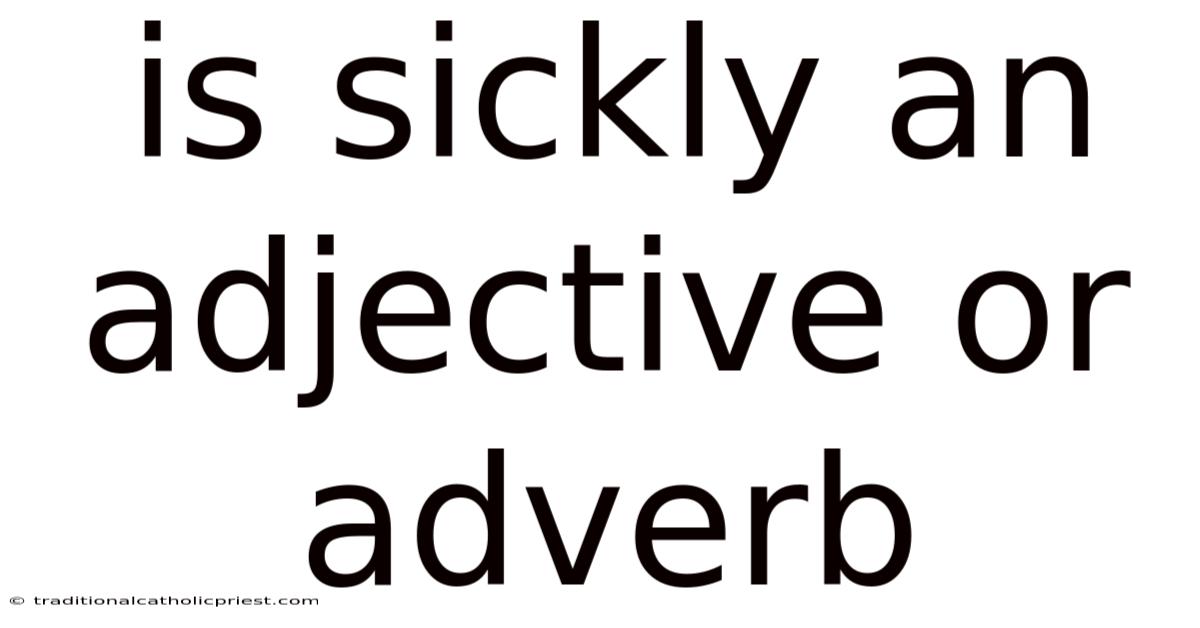 Is Sickly An Adjective Or Adverb