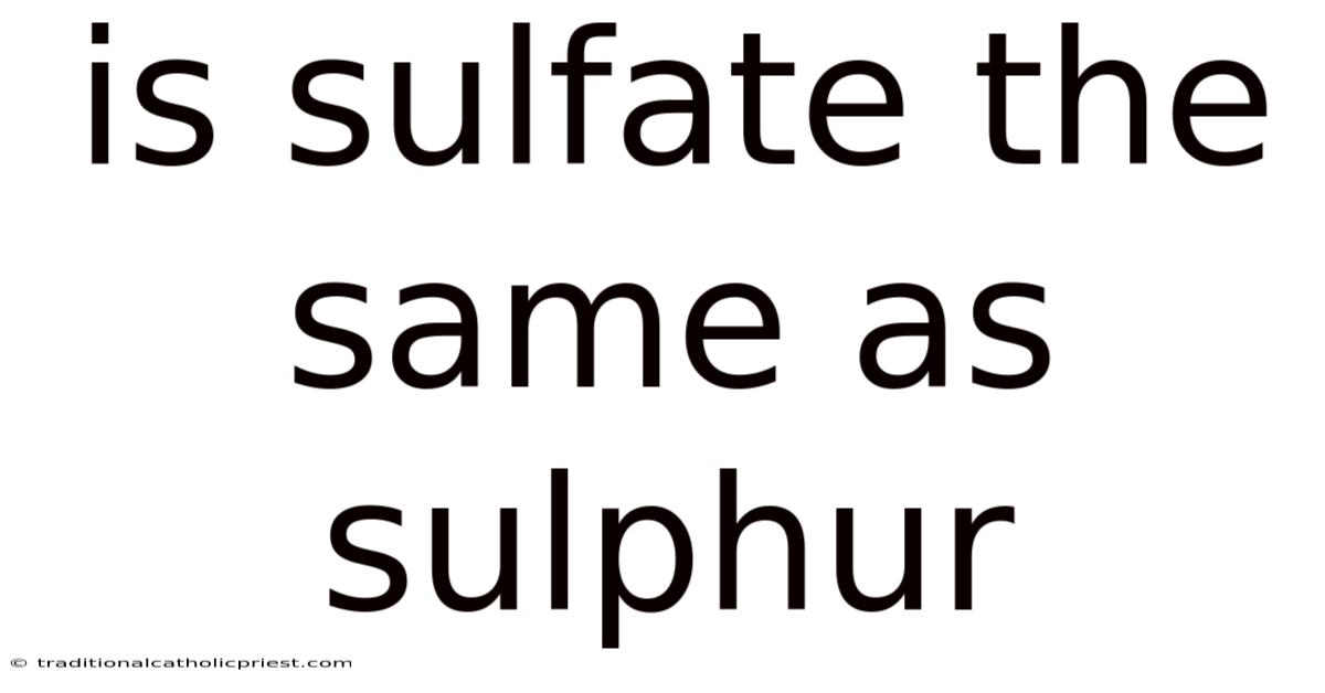 Is Sulfate The Same As Sulphur
