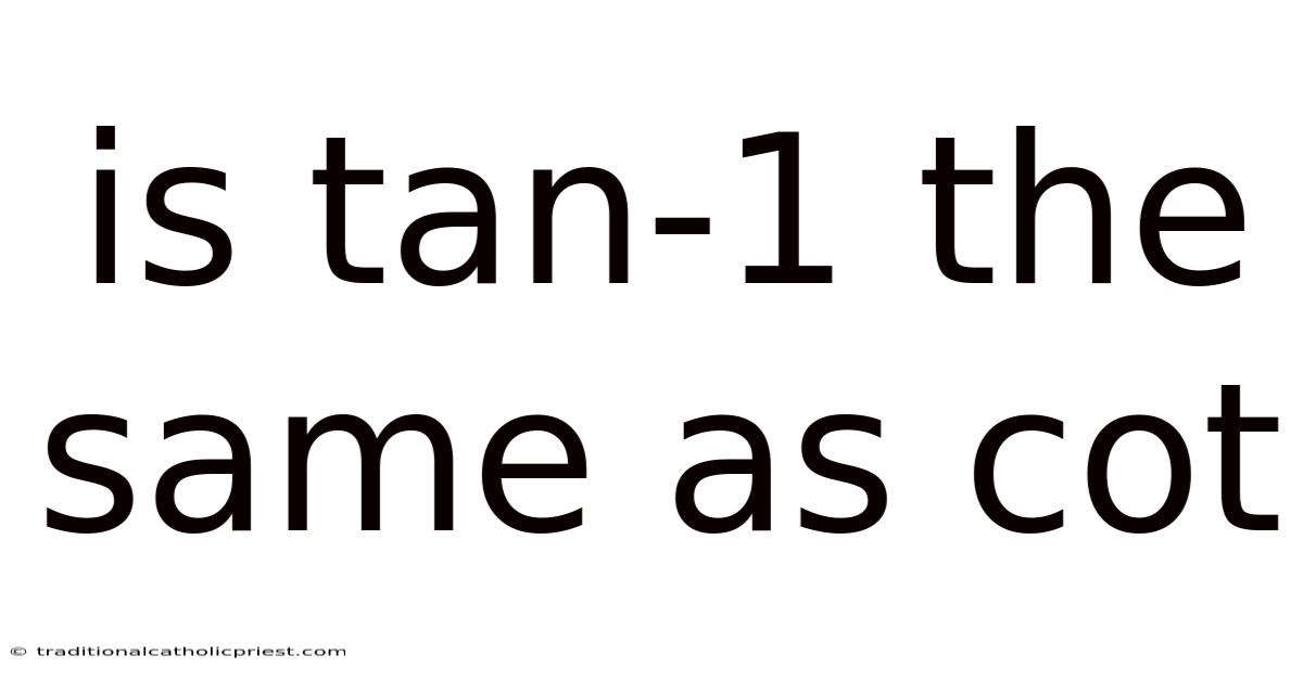 Is Tan-1 The Same As Cot