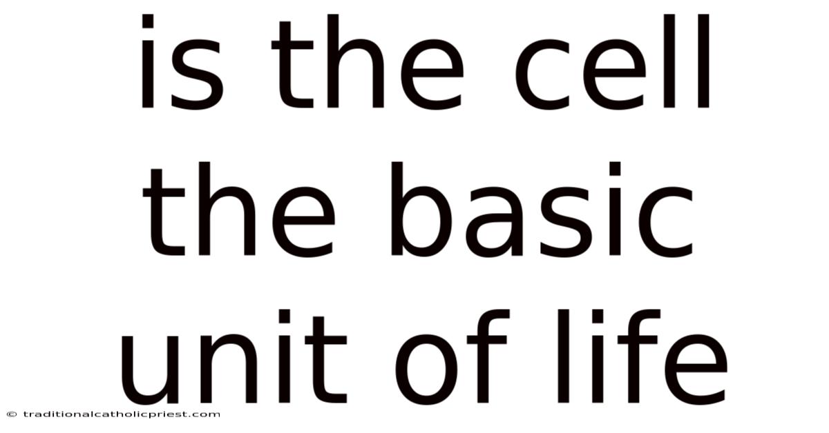 Is The Cell The Basic Unit Of Life