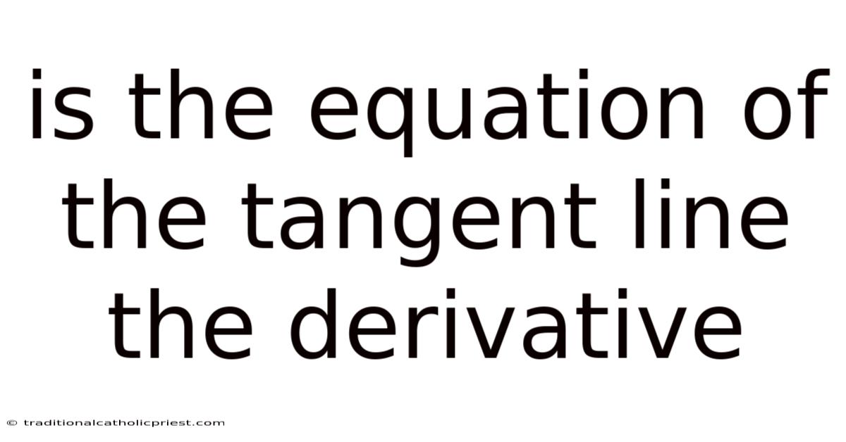 Is The Equation Of The Tangent Line The Derivative