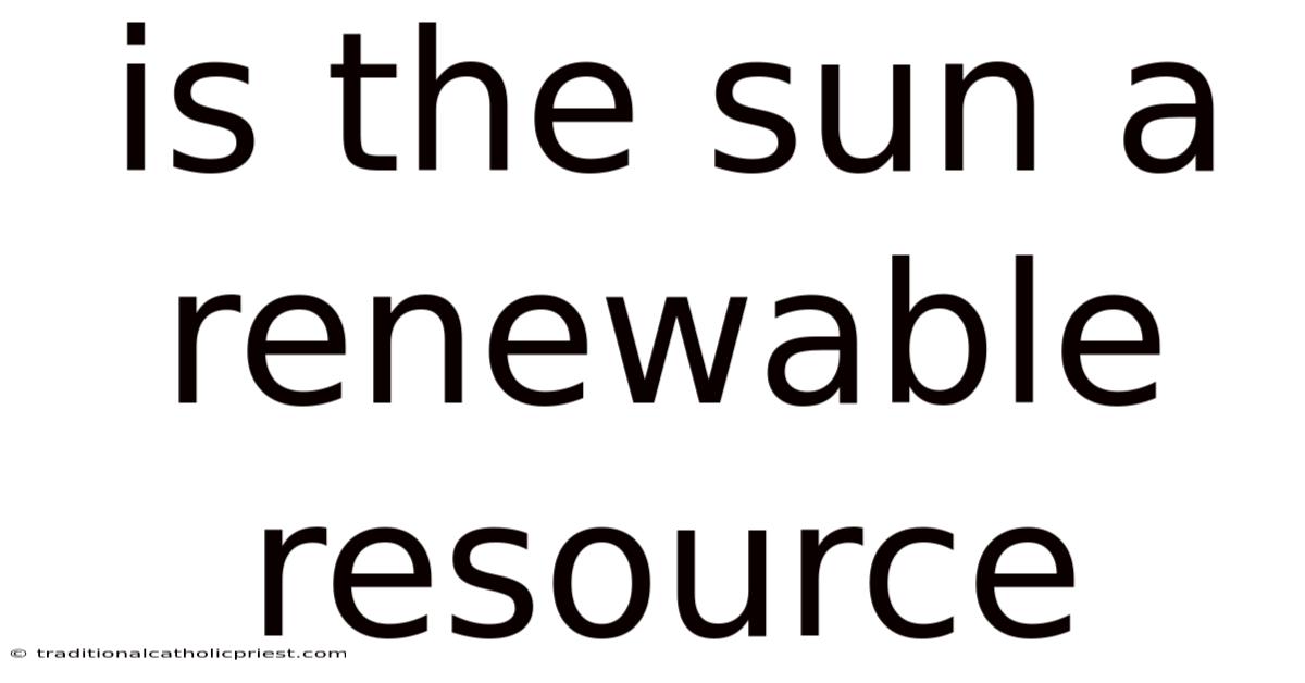 Is The Sun A Renewable Resource