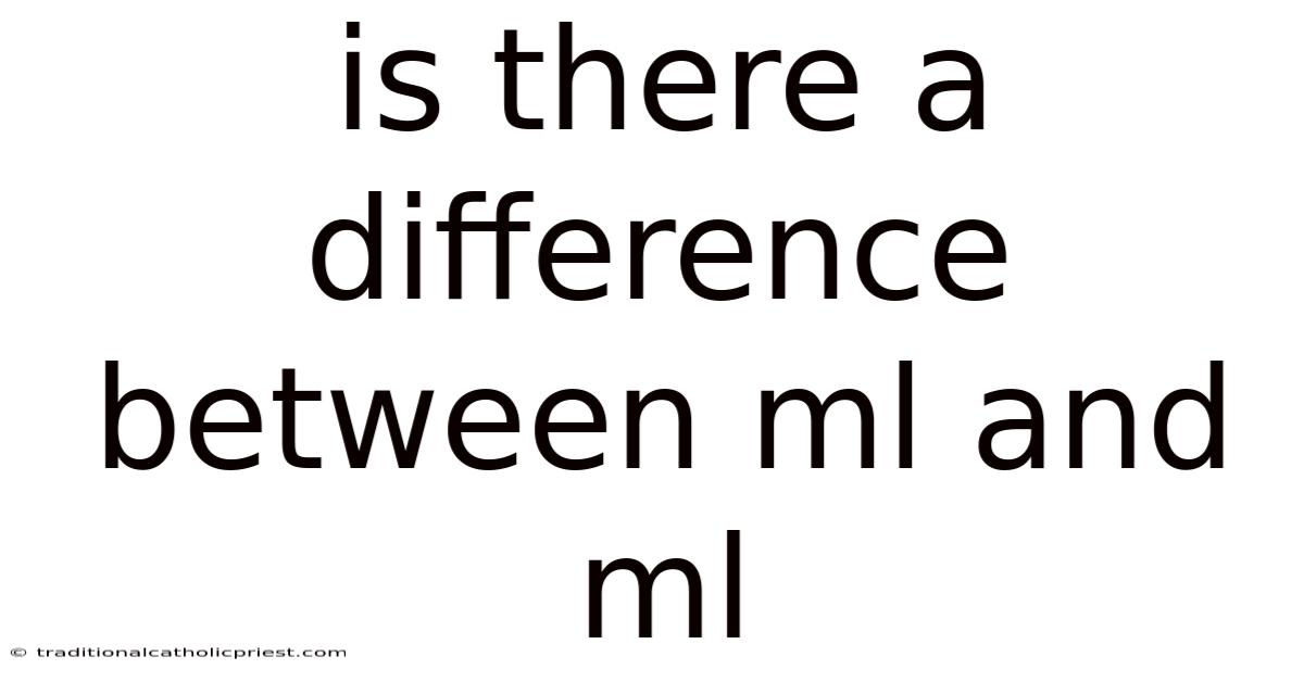 Is There A Difference Between Ml And Ml