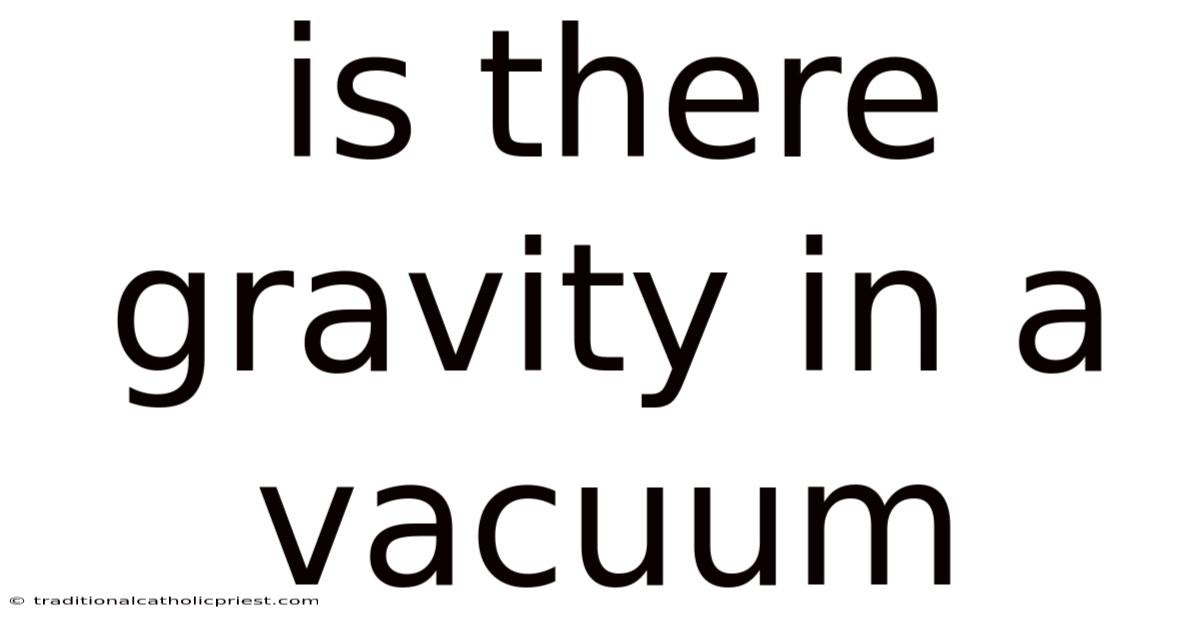 Is There Gravity In A Vacuum