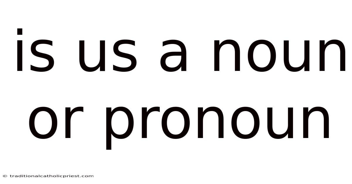 Is Us A Noun Or Pronoun