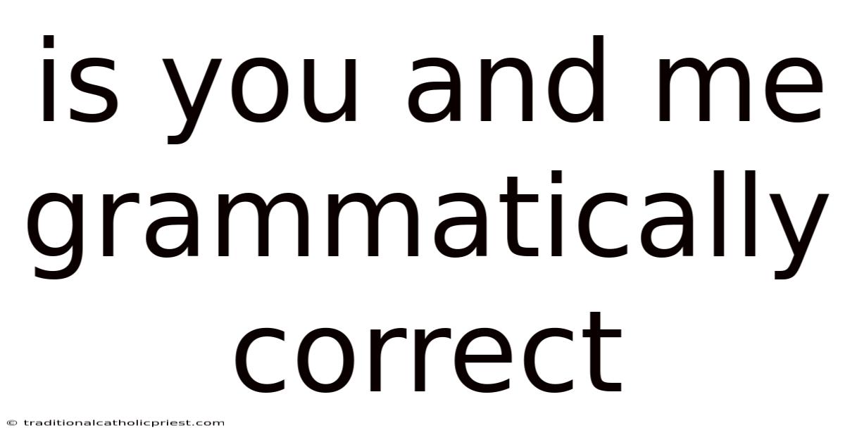 Is You And Me Grammatically Correct