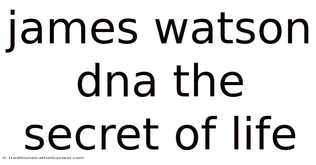 James Watson Dna The Secret Of Life