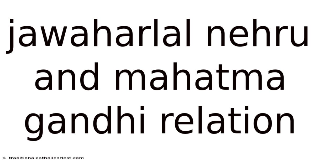 Jawaharlal Nehru And Mahatma Gandhi Relation