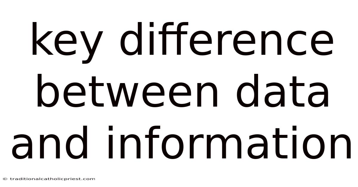 Key Difference Between Data And Information