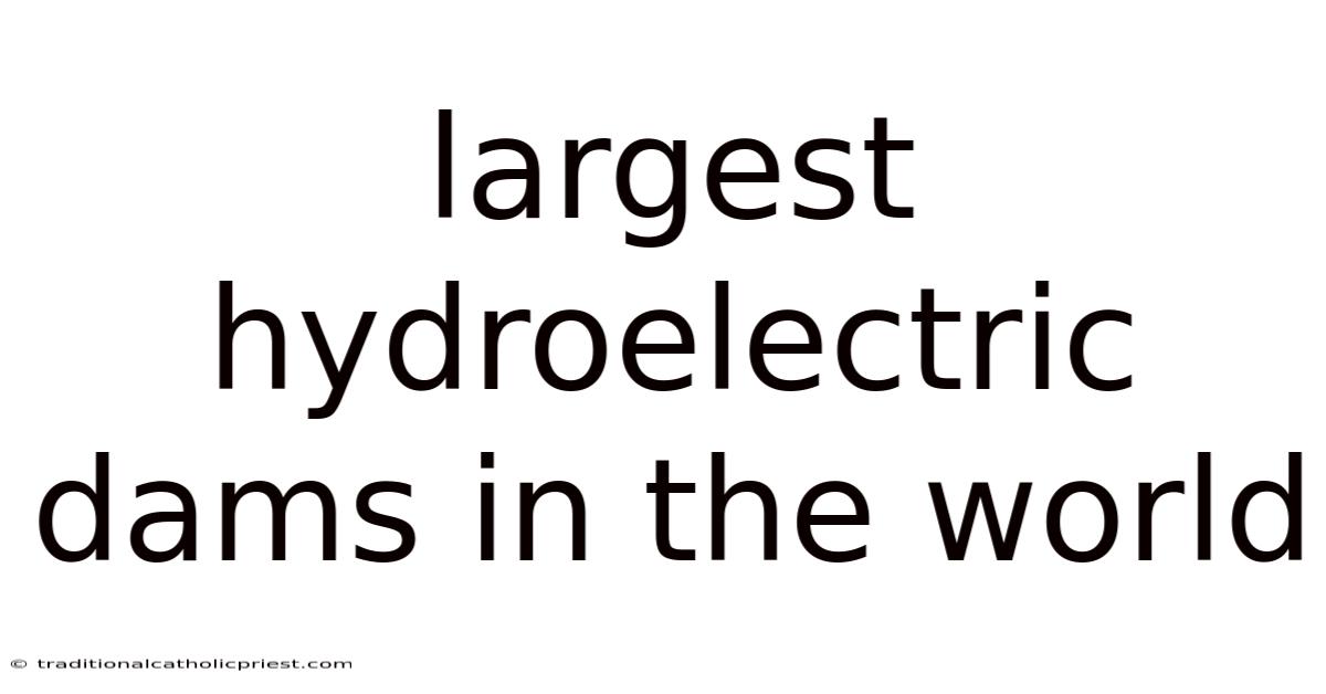 Largest Hydroelectric Dams In The World