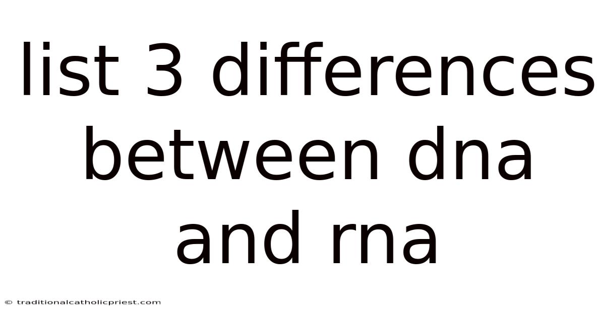List 3 Differences Between Dna And Rna