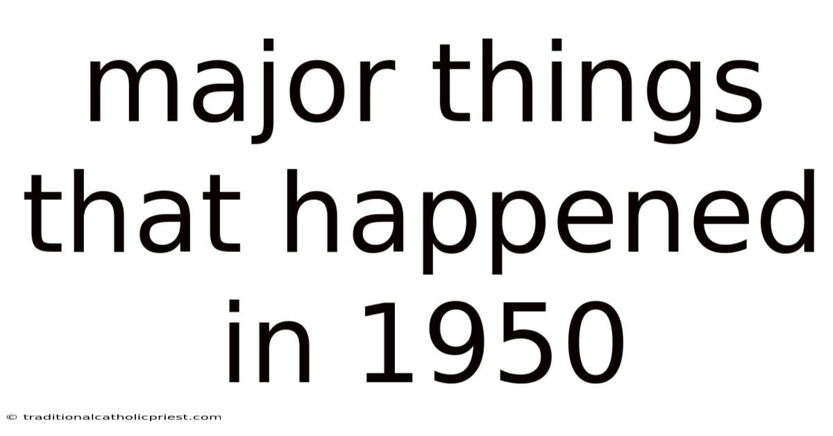 Major Things That Happened In 1950