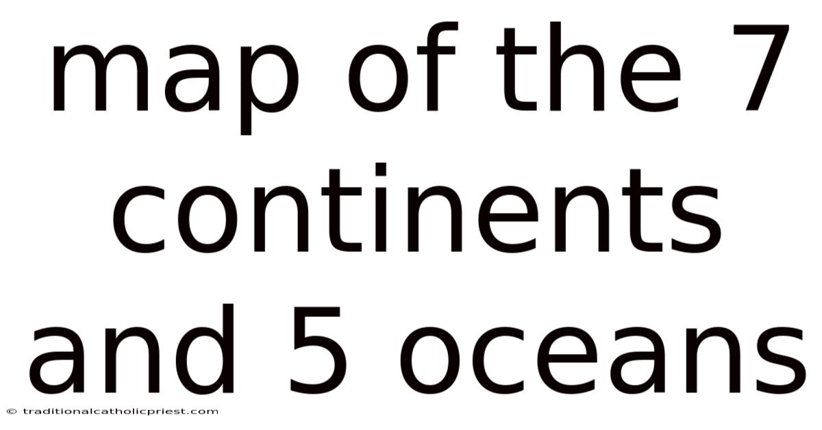 Map Of The 7 Continents And 5 Oceans