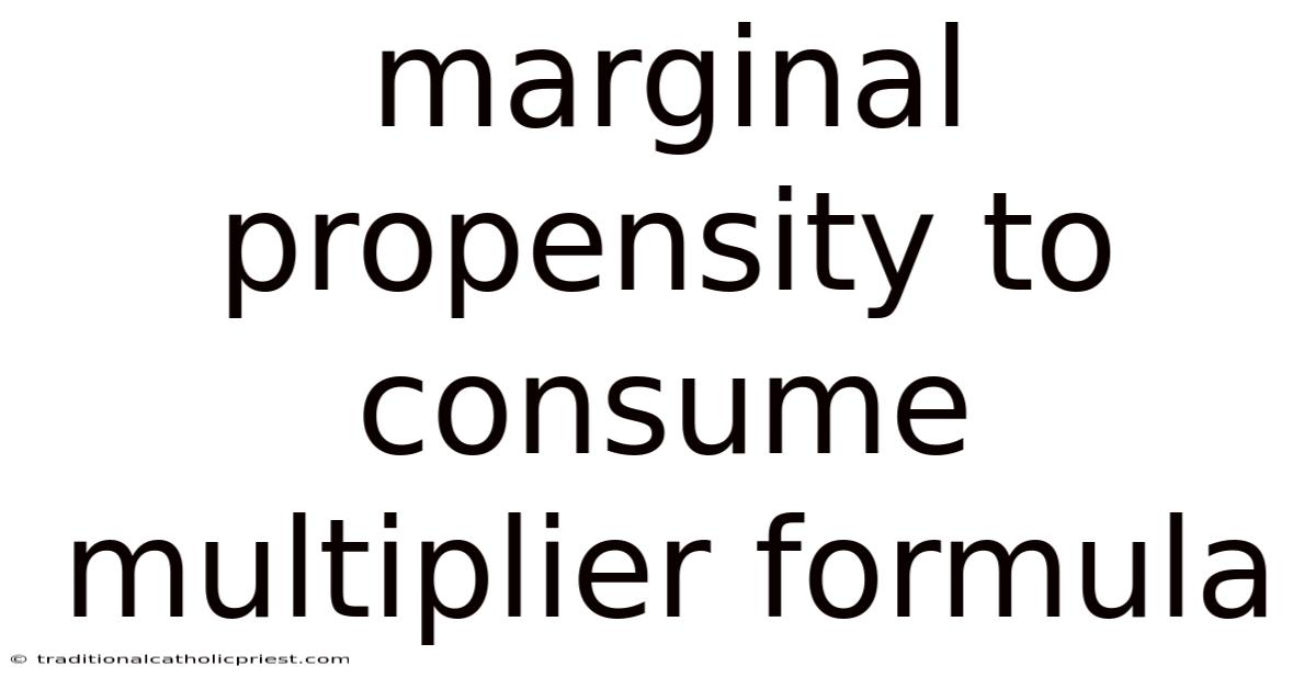 Marginal Propensity To Consume Multiplier Formula