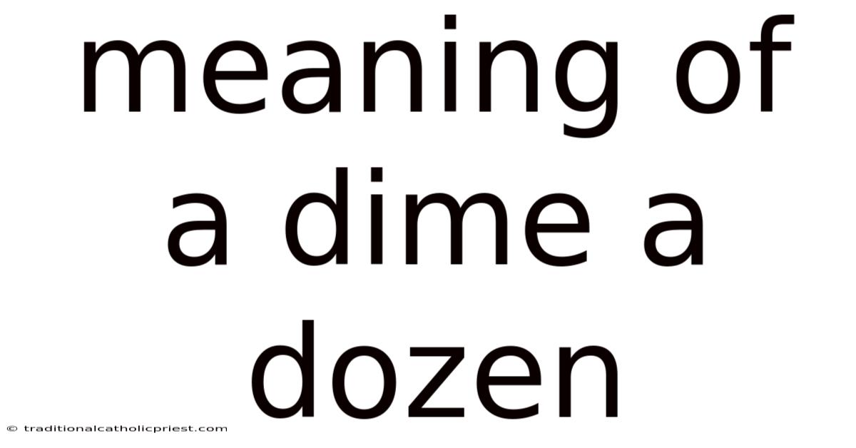 Meaning Of A Dime A Dozen