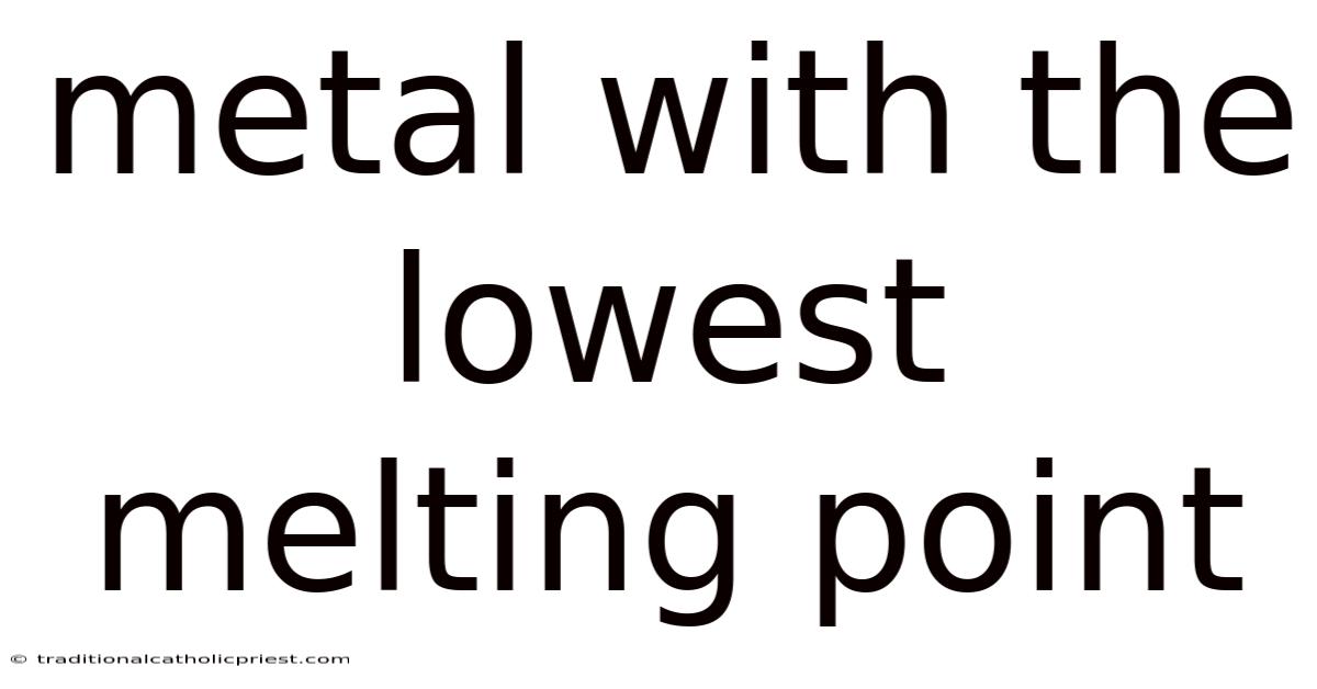 Metal With The Lowest Melting Point