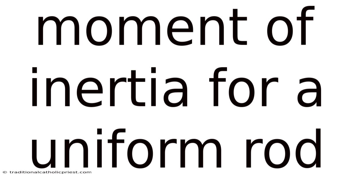 Moment Of Inertia For A Uniform Rod