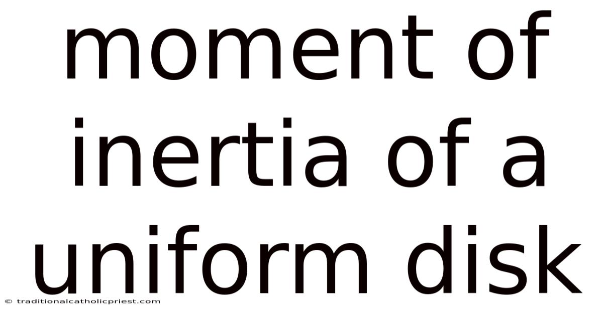 Moment Of Inertia Of A Uniform Disk