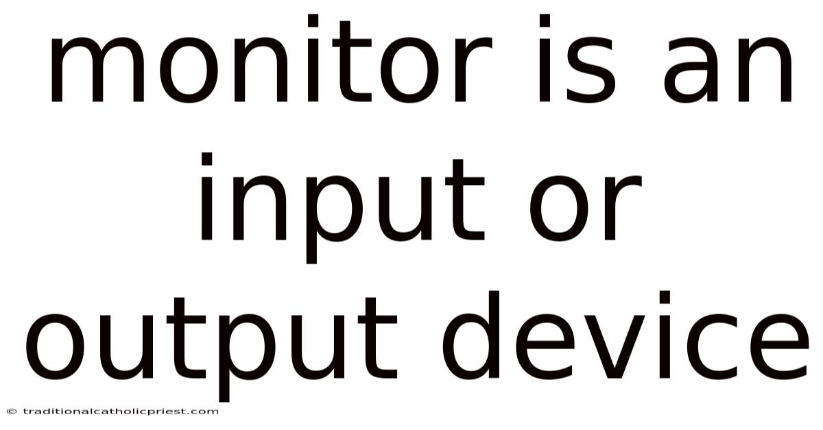 Monitor Is An Input Or Output Device