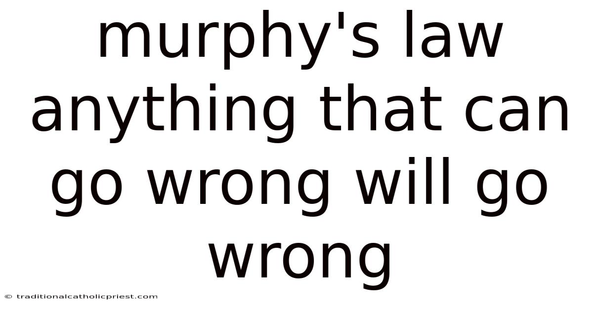 Murphy's Law Anything That Can Go Wrong Will Go Wrong