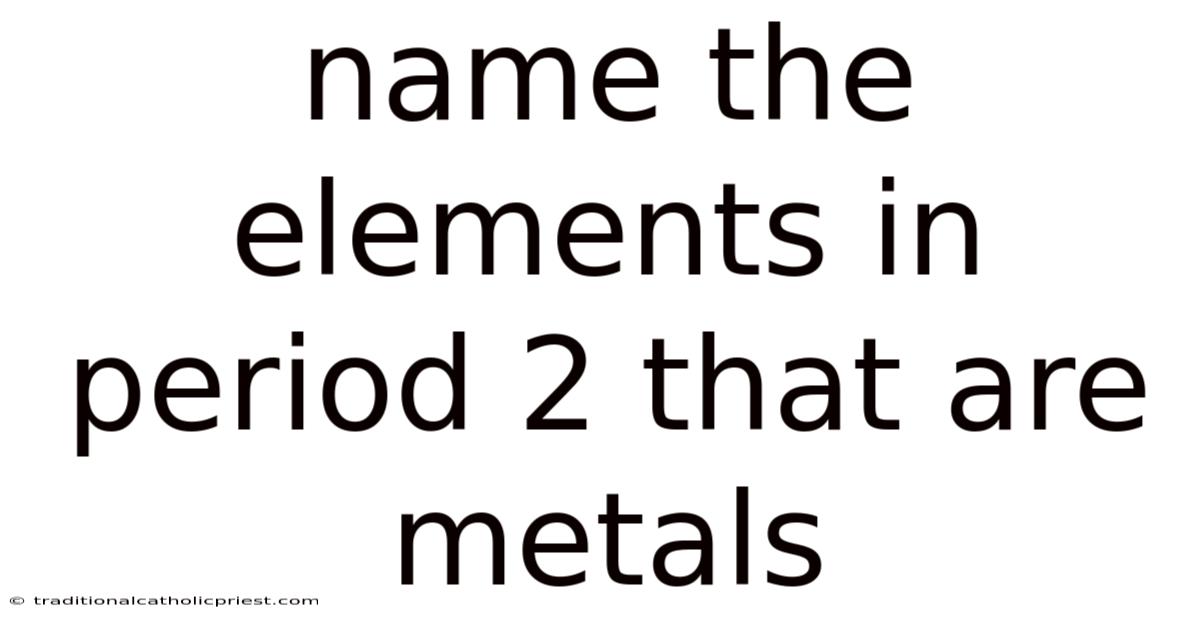 Name The Elements In Period 2 That Are Metals