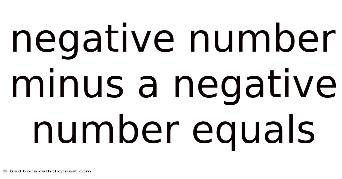 Negative Number Minus A Negative Number Equals