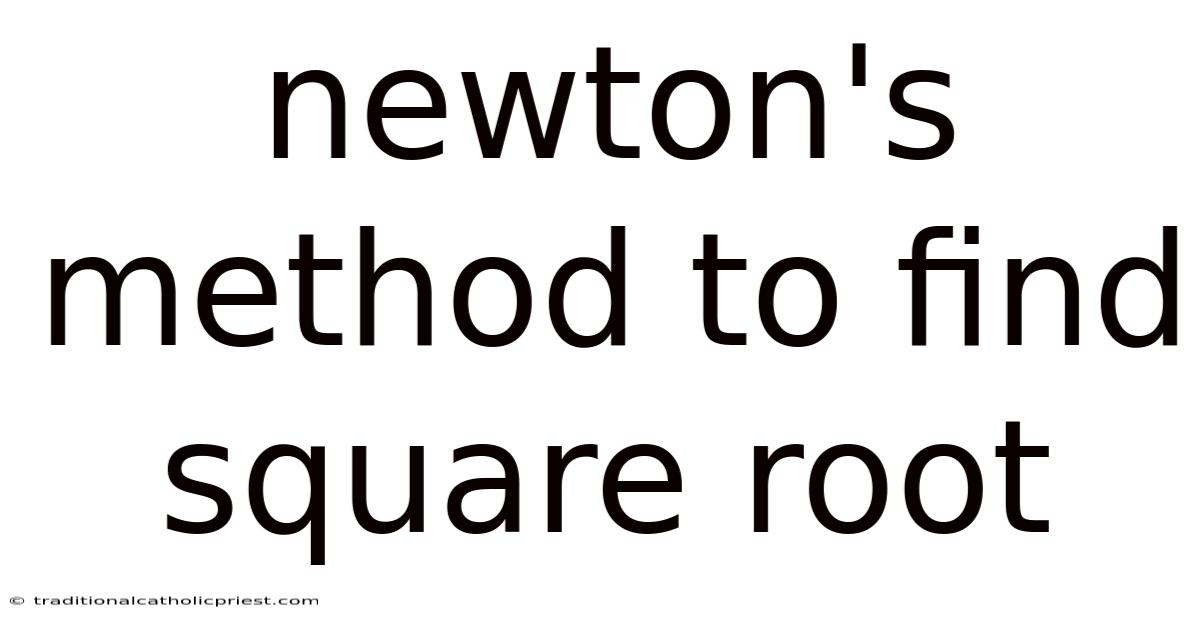 Newton's Method To Find Square Root