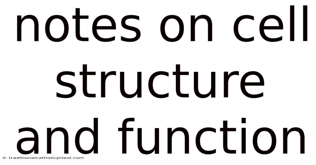 Notes On Cell Structure And Function
