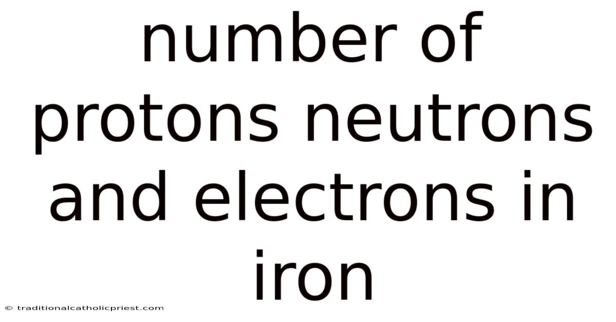 Number Of Protons Neutrons And Electrons In Iron