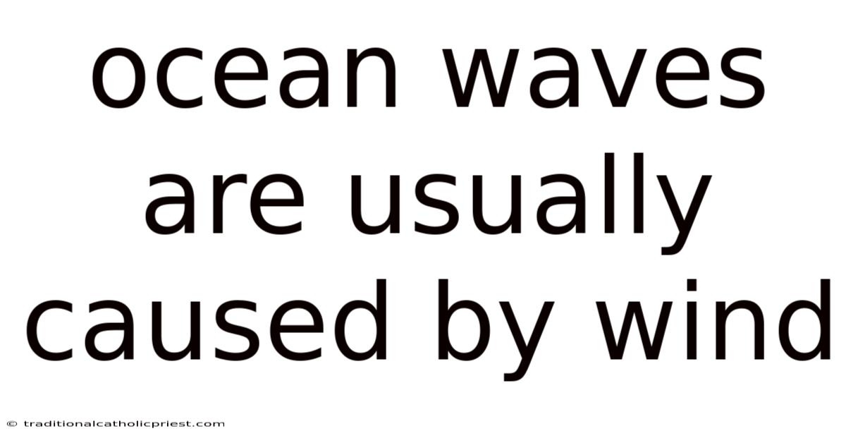 Ocean Waves Are Usually Caused By Wind