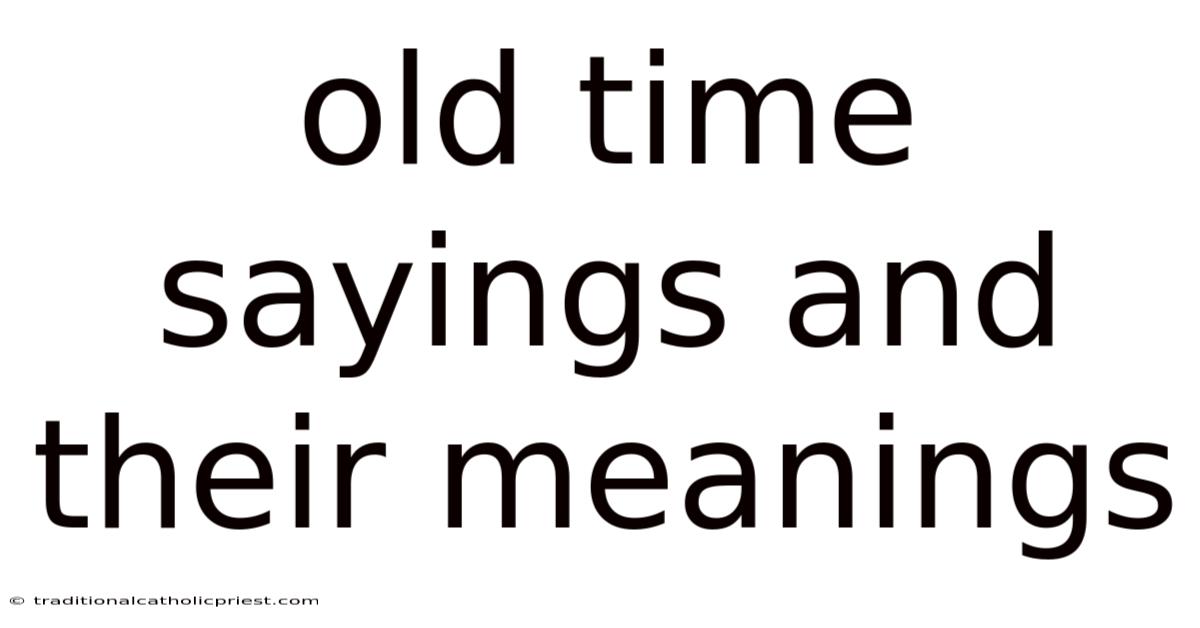 Old Time Sayings And Their Meanings
