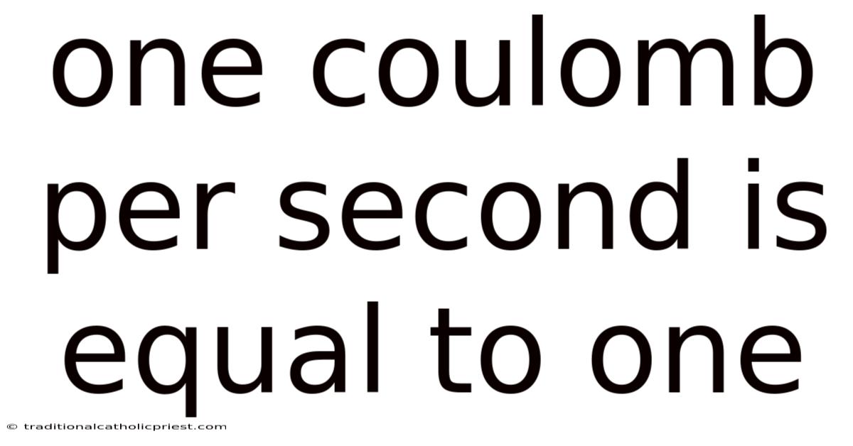 One Coulomb Per Second Is Equal To One