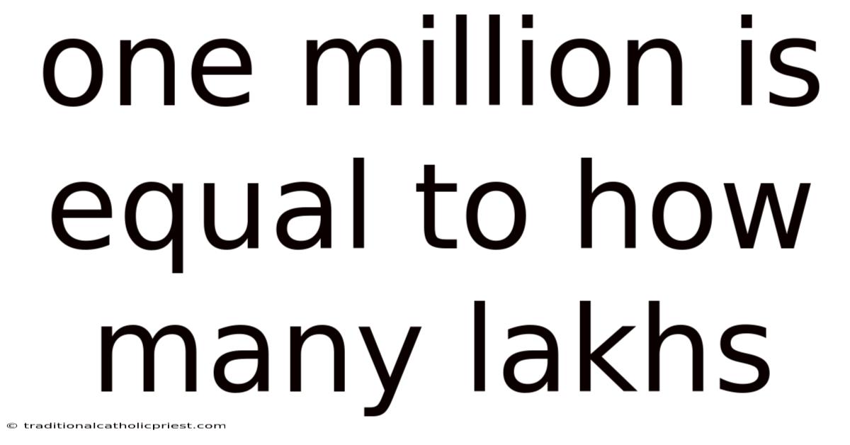 One Million Is Equal To How Many Lakhs