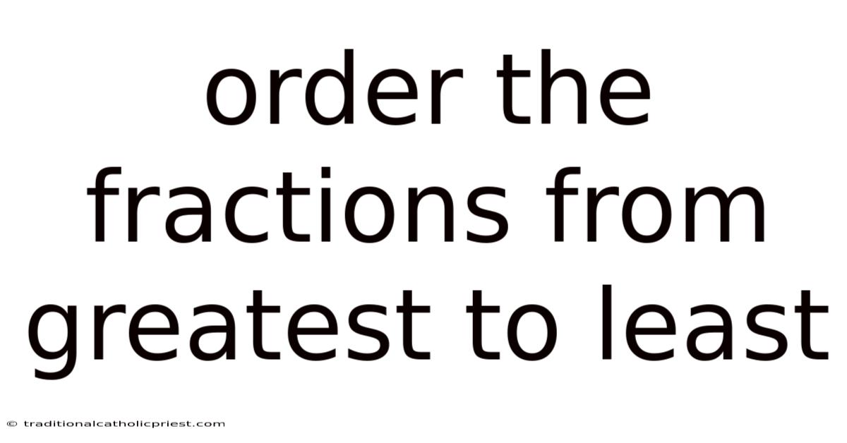 Order The Fractions From Greatest To Least