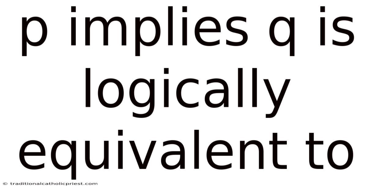 P Implies Q Is Logically Equivalent To