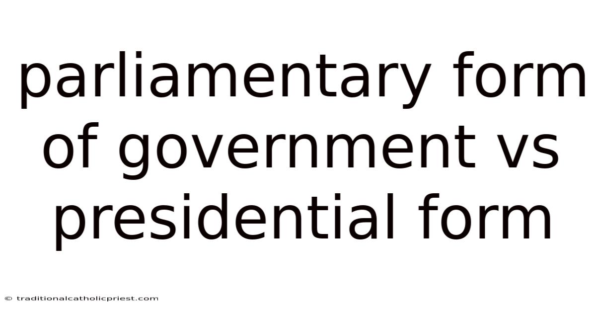 Parliamentary Form Of Government Vs Presidential Form